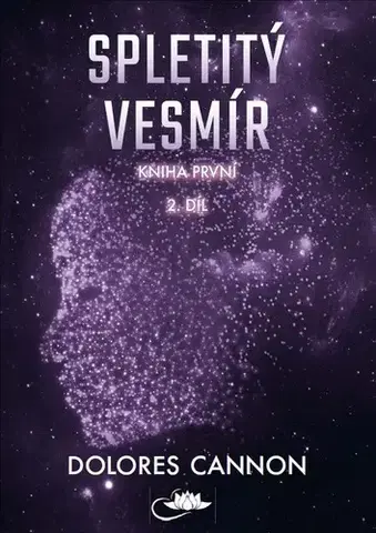 Mystika, proroctvá, záhady, zaujímavosti Spletitý vesmír – Kniha první (2. díl) - Dolores Cannon
