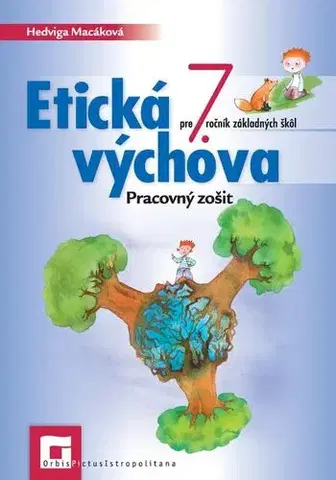 Učebnice pre ZŠ - ostatné Etická výchova pre 7. ročník ZŠ – pracovný zošit - Hedviga Macáková