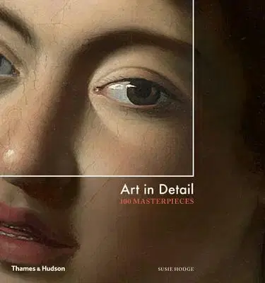 Umenie - ostatné Art in Detail - 100 Masterpieces - Susie Hodge