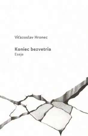 Eseje, úvahy, štúdie Koniec bezvetria - Víťazoslav Hronec