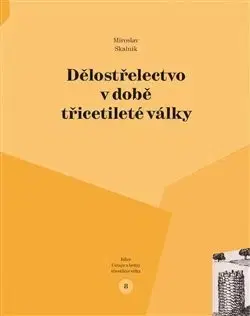 Armáda, zbrane a vojenská technika Dělostřelectvo v době třicetileté války - Miroslav Skalník