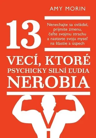 Motivačná literatúra 13 vecí, ktoré psychicky silní ľudia nerobia - Amy Morin