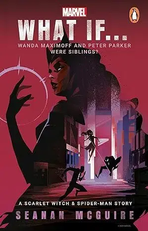 Sci-fi a fantasy What If… Wanda Maximoff and Peter Parker Were Siblings - Seanan McGuire