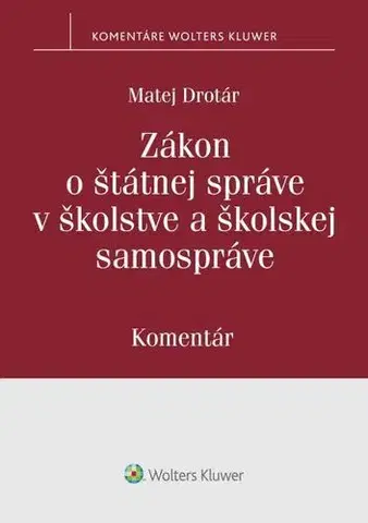 Zákony, zbierky zákonov Zákon o štátnej správe v školstve a školskej samospráve. Komentár - Matej Drotár