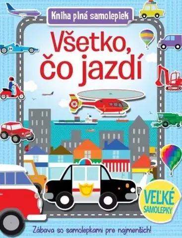 Nalepovačky, vystrihovačky, skladačky Všetko, čo jazdí - Kniha plná samolepek