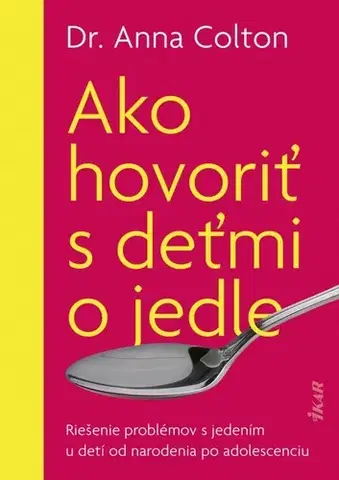 Výchova, cvičenie a hry s deťmi Ako hovoriť s deťmi o jedle - Anna Colton,Miriam Ghaniová