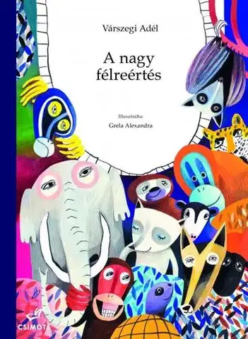 Rozprávky A nagy félreértés - Adél Várszegiová,Alexandra Grela