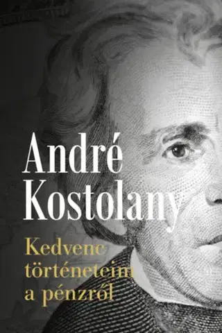 Financie, finančný trh, investovanie Kedvenc történeteim a pénzről - André Kostolany