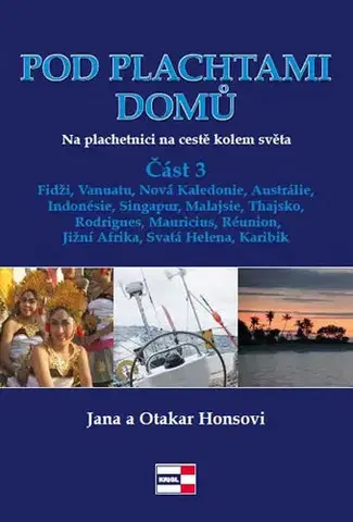 Atlasy sveta, rodinné atlasy Pod plachtami domů - Na plachetnici na cestě kolem světa 3 - Fidži, Vanuatu, Nová Kaledonie, Austrálie, Indonésie, Singapur, Malajsie, Thajsko, Rodrigues, Mauricius, Réunion, Jižní Afrika, Svatá Helena, Karibik - Kolektív autorov
