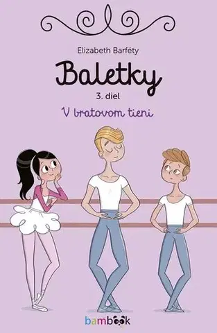 Pre dievčatá Baletky 3: V bratovom tieni - Elisabeth Barféty,Magalie Foutrier,Dagmar Ostrovská
