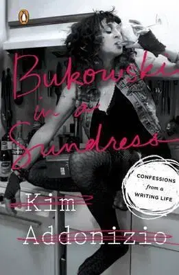 Cudzojazyčná literatúra Bukowski in A Sundress - Confessions from a Writing Life - Kim Addonizio