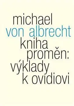 Literárna veda, jazykoveda Kniha proměn: výklady k Ovidiovi - Michael von Albrecht