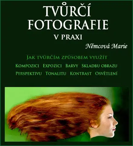 Foto, video, audio, mobil, hry Tvůrčí fotografie v praxi 1. díl - Marie Němcová