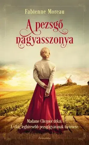 Historické romány A pezsgő nagyasszonya - Fabienne Moreau,Éva Berki