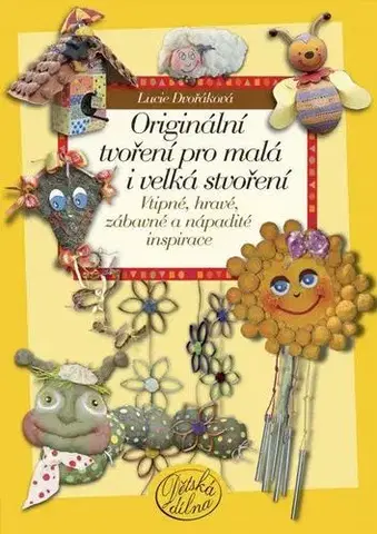 Ručné práce - ostatné Originální tvoření pro malá i velká stvoření - Lucie Dvořáková