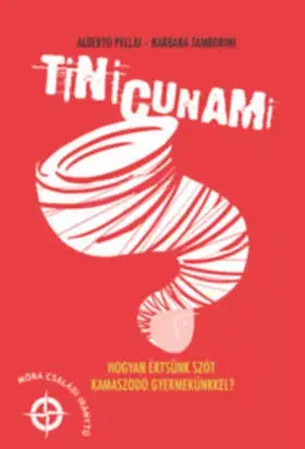Výchova, cvičenie a hry s deťmi Tinicunami - Hogyan értsünk szót kamaszodó gyermekünkkel? - Barbara Tamborini,Alberto Pellai