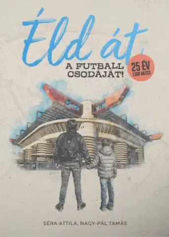 Futbal, hokej Éld át a futball csodáját! - Tamás Nagy-Pál,Attila Séra