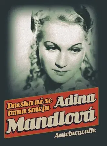 Biografie - ostatné Dneska už se tomu směju - Adina Mandlová