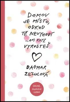 Starostlivosť o dieťa, zdravie dieťaťa Domov je místo, odkud tě nevyhodí...ani když vyrosteš - Dagmar Zezulová