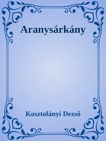 Svetová beletria Aranysárkány - Dezső Kosztolányi