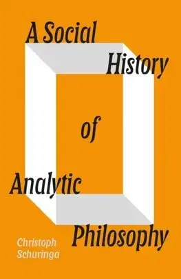 Filozofia A Social History of Analytic Philosophy - Christoph Schuringa