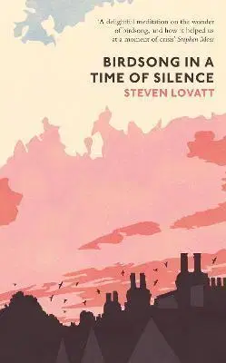 Biológia, fauna a flóra Birdsong in a Time of Silence - Steven Lovatt