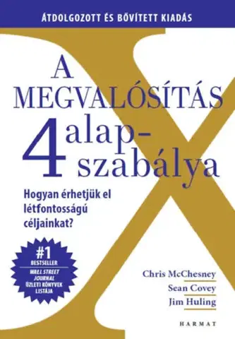 Podnikanie, obchod, predaj A megvalósítás 4 alapszabálya - Hogyan érhetjük el létfontosságú céljainkat? - Sean Covey,Jim Huling,Chris McChesney