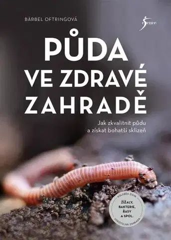 Úžitková záhrada Půda ve zdravé zahradě - Bärbel Oftring