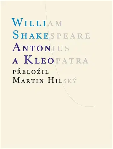 Dráma, divadelné hry, scenáre Antonius a Kleopatra - William Shakespeare,Martin Hilský