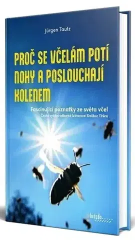 Hmyz Proč se včelám potí nohy a poslouchají kolenem - Jürgen Tautz,Barbora Špundová