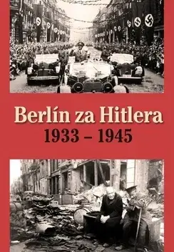 Svetové dejiny, dejiny štátov Berlín za Hitlera 1933 - 1945 - Capelle H. van,A. P. van Bovenkamp