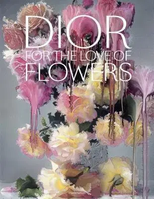 Krása, móda, kozmetika Dior: For the Love of Flowers - Kolektív autorov