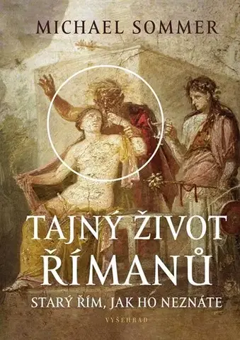 Starovek Tajný život Římanů - Michael Sommer,Aleš Valenta