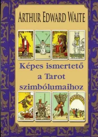 Veštenie, tarot, vykladacie karty Képes ismertető a Tarot szimbólumaihoz - Waite Arthur Edward