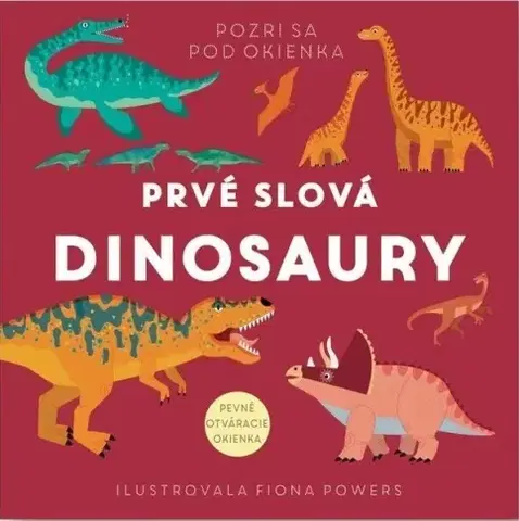Leporelá, krabičky, puzzle knihy Pozri sa pod okienka - Prvé slová - Dinosaury - Fiona Powers