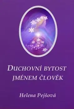 Náboženstvo - ostatné Duchovní bytost jménem člověk - Helena Pejšová