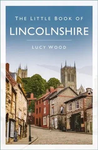 História The Little Book of Lincolnshire - Lucy Jane Wood