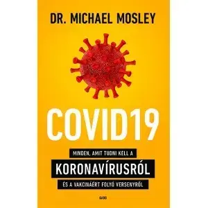 Zdravá výživa, diéty, chudnutie COVID19 - Minden, amit tudni kell a koronavírusról és a vakcináért folyó versenyről - Michael Mosley,Tibor Pécsi