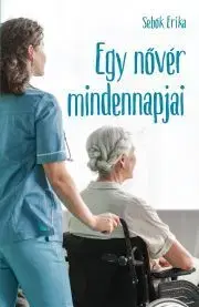 Zdravie, životný štýl - ostatné Egy nővér mindennapjai - Sebők Erika