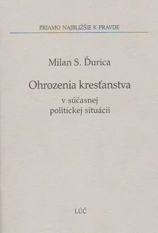 Kresťanstvo Ohrozenie kresťanstva v súčasnej politickej situácii - Milan S. Ďurica
