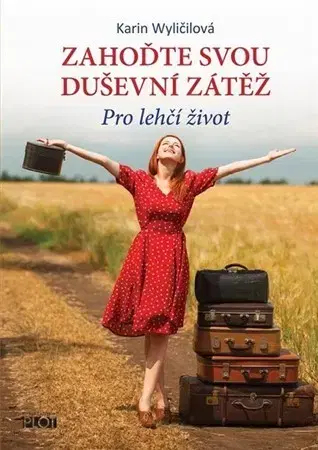 Psychológia, etika Zahoďte svou duševní zátěž - Karin Wyličilová