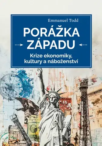 Sociológia, etnológia Porážka Západu. Krize ekonomiky, kultury a náboženství - Todd Emmanuel,Ivo Lukáš