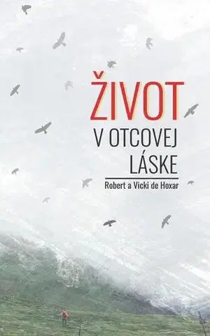 Duchovný rozvoj Život v Otcovej láske - Robert de Hoxar,Vicki de Hoxar