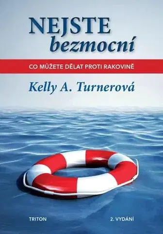 Zdravoveda, ochorenia, choroby Nejste bezmocní - Co můžete dělat proti rakovině, 2. vydání - Kelly A. Turner