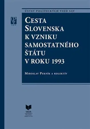 Slovenské a české dejiny Cesta Slovenska k vzniku samostatného štátu v roku 1993 - Kolektív autorov,Miroslav Pekník