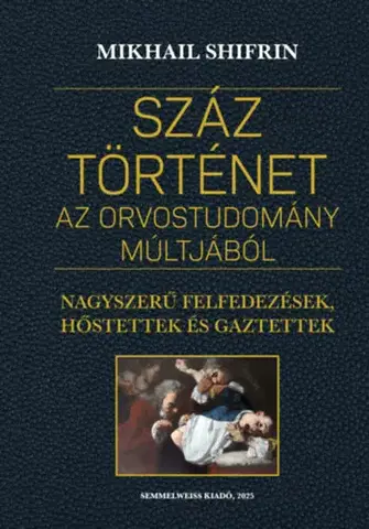 Medicína - ostatné Száz történet az orvostudomány múltjából - Mikhail Shifrin,Andras Soproni