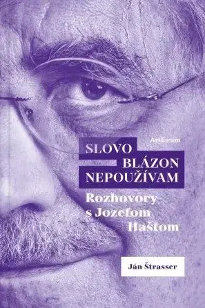 Fejtóny, rozhovory, reportáže Slovo blázon nepoužívam - Ján Štrasser