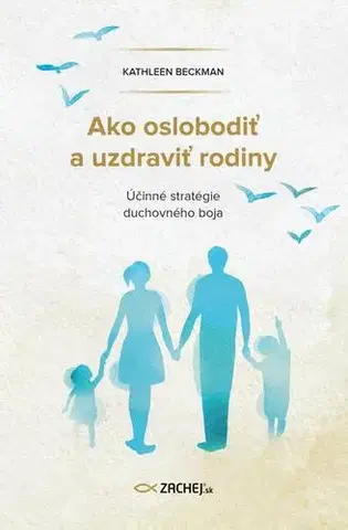 Kresťanstvo Ako oslobodiť a uzdraviť rodiny - Kathleen Beckman