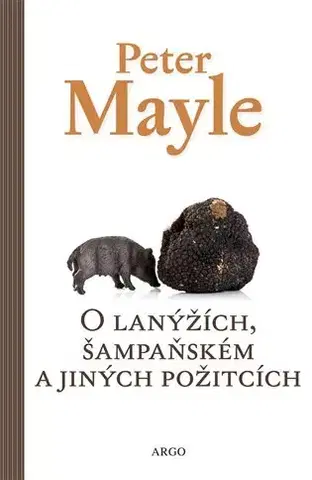 Beletria - ostatné O lanýžích, šampaňském a jiných požitcích - Peter Mayle