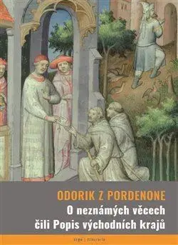 História - ostatné O neznámých věcech čili Popis východních krajů - Odorik z Pordenone